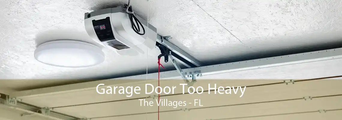 Garage Door Too Heavy The Villages - FL